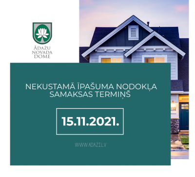 Nekustamā īpašuma nodokļa maksāšanas termiņš 15.11.2021